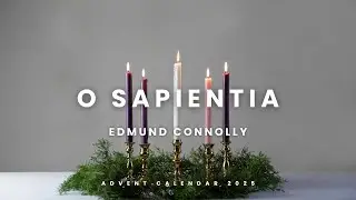 O Sapientia (from O Antiphon Preludes)  |  Edmund Connolly  |  Wednesday 17th December