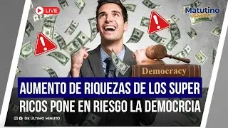 🔴EN VIVO: AUMENTO DE RIQUEZAS DE LOS SUPER RICOS PONE EN RISGO LA DEMOCRCIA / EL MATUTIMO DEL PAIS