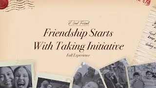 Friendship Starts with Taking Initiative | A Good Friend | Full Experience