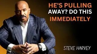 HE'S PULLING AWAY? DO THIS IMMEDIATELY|Steve Harvey Motivation 