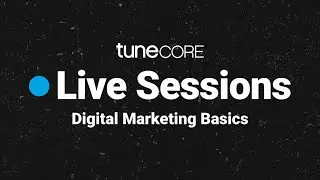 TuneCore Live Sessions: Digital Marketing Basics