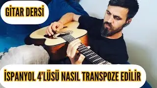 İspanyol 4’Lüsü Nasıl Transpoze Edilir | Gitar Dersi | Mutlaka İzleyin!