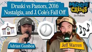 Druski vs Pastors, 2016 Nostalgia, and J  Cole&rsquo;s Fall Off | Midlife Crisis Ep. 40
