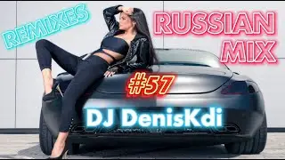 RUSSIAN MIX #57 / BEST REMIXES / DJ DENISKDI
