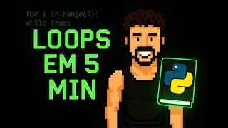 Você Entenderá Loops Python em 10 Minutos (Eu Garanto!)