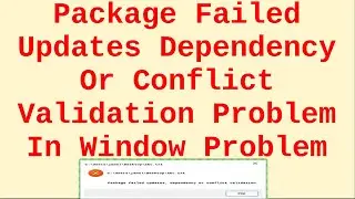 Package Failed Updates Dependency Or Conflict Validation Problem In Window Problem