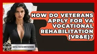 How Do Veterans Apply For VA Vocational Rehabilitation (VR&E)? - Battle Tested Brotherhood
