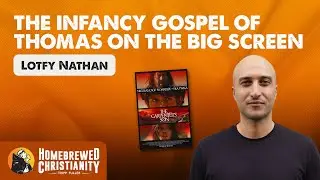 The Infancy Gospel of Thomas on the Big Screen with Lofty Nathan