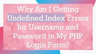 Why Am I Getting Undefined Index Errors for Username and Password in My PHP Login Form?