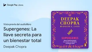 Supergenes: La llave secreta para un bienestar&hellip; de Deepak Chopra &middot; Vista previa del audiolibro