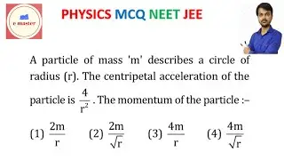 A particle of mass 'm' describes a circle ofradius (r). The centripetal acceleration of the particle