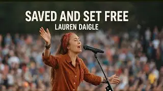 Lauren Daigle- Saved and Set Free |Christian Worship Song |