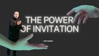 The Power of Invitation   Andy Gamble