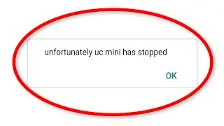Fix Unfortunately UC Mini Has Stopped Error Android || Fix UC Mini Not Open Problem Android