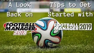 An FM18 Retrospective & Advice for Getting Started as an FM19 Youtuber (Just Talking)