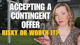 SHOULD YOU Accept a Contingent Offer on Your HOME?
