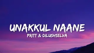 Unakkul Naane (Lyrics) - Pritt & Dilushselva