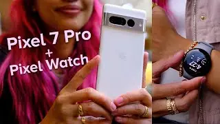 Google Pixel 7 Pro + Pixel Watch: First impressions, camera tour, setup