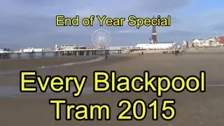 2015 Eps 34 (2015/12/31) End of Year Video Every Blackpool Tram 2015