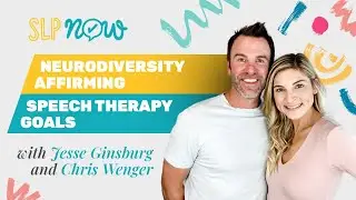 Writing Neurodiversity Affirming Speech Therapy Goals | Jesse Ginsburg and Chris Wenger