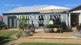Lens:17) My Holiday Home Tour at Robe | Calm Vibes + Cooking Fail 😂