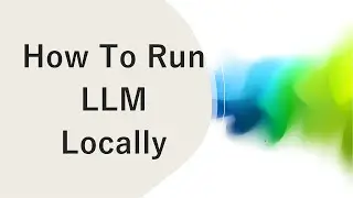 How To Run LLM Locally