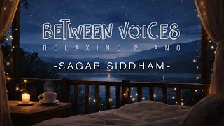 Between Voices | 51 Min Peaceful Piano Music for Night, Sleep & Quiet Conversations