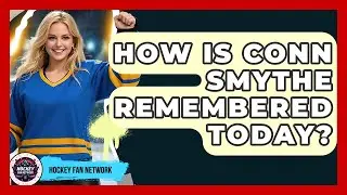 How Is Conn Smythe Remembered Today? - Hockey Fan Network