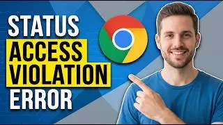 How To Fix Status Access Violation Error Chrome (Easy Guide)