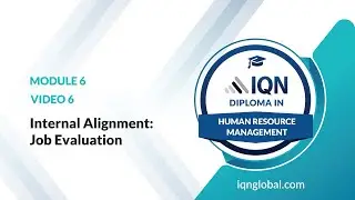 Module 6 - Video 6 - Internal Alignment: Job Evaluation