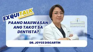 PAANO MAIIWASAN ANG TAKOT SA DENTISTA | EXQUITALK EPISODE 6