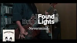 All Found Bright Lights - Nevermind ベース 弾いてみた