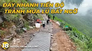 Huyền Thoại Sá Lủng T18 - Khắc Phục Khó Khăn Đẩy Nhanh Tiến Độ Đề Phòng Mưa Lũ..!