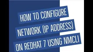 How to configure network (IP Address) on Redhat 7 Using NMCLI