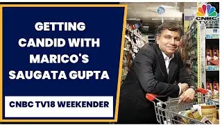 Marico&rsquo;s Saugata Gupta On Expanding Footprint & Key Learnings From Competition | CNBC-TV18 Weekender