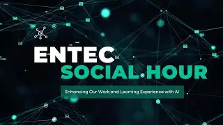 EnTec Social Hour - Enhancing Our Work and Learning Experience with AI