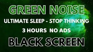 Green Noise Sound For Ultimate Sleep - Black Screen To Stop Thinking | Healing Sound In 3 Hours