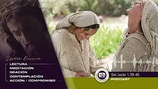 Lectio Divina: Evangelio de San Lucas 1, 39-45