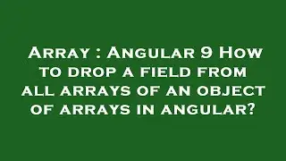 Array : Angular 9 How to drop a field from all arrays of an object of arrays in angular?