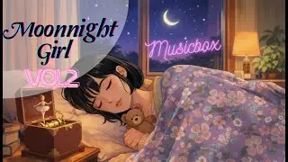 Moonlight Girl 🌙 | Music Box Vol. 2 | Sleep Lo-fi for a Calm Night