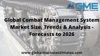 Global Combat Management System Market Size, Trends & Analysis - Forecasts to 2026
