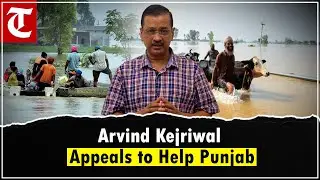 Arvind Kejriwal urges everyone to support Punjab relief efforts in this critical time