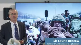 Sir Laurie Bristow - The Fall of Kabul, August 2021