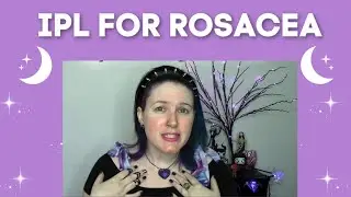 My Experience Treating Rosacea with IPL  | PHYRRA
