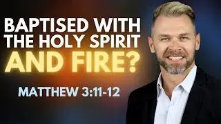 What does it mean to be baptised with the Holy Spirit AND FIRE?