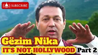 GËZIM NIKA - IT'S NOT HOLLYWOOD Part 2