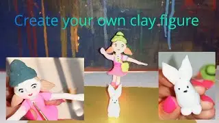 Create your own clay figure/clay modeling/clay art/ clay figure 
