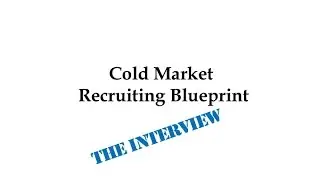 Cold Market Recruiting Blueprint: The Interview