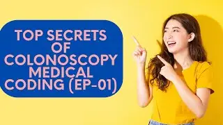 TOP SECRETS OF COLONOSCOPY MEDICAL CODING (EP-1)