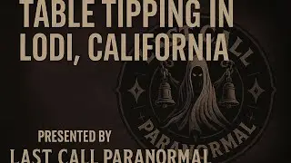 &ldquo;INSANE Table Tipping Activity in Lodi, CA | Last Call Paranormal Investigation&rdquo;